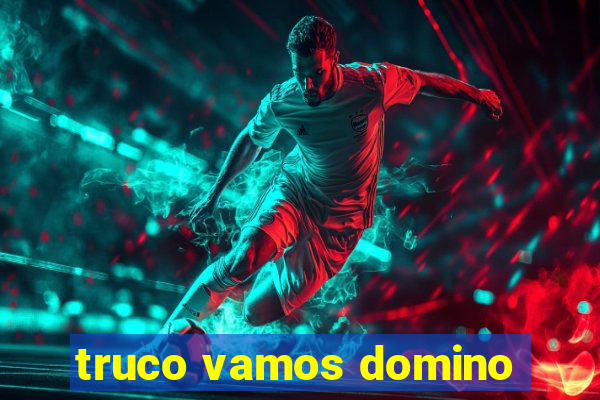 truco vamos domino